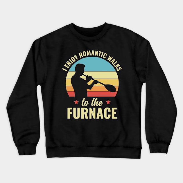 Funny I Enjoy Romantic Walks To The Furnace Glassblower Crewneck Sweatshirt by Dr_Squirrel